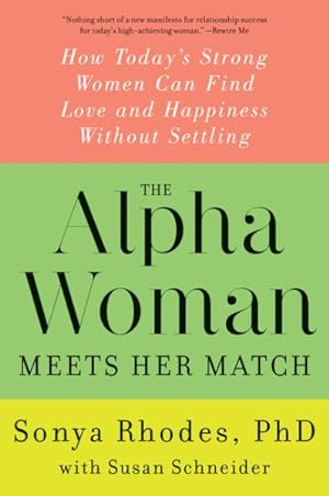 Imagen del vendedor de Alpha Woman Meets Her Match : How Today's Strong Women Can Find Love and Happiness Without Settling a la venta por GreatBookPrices
