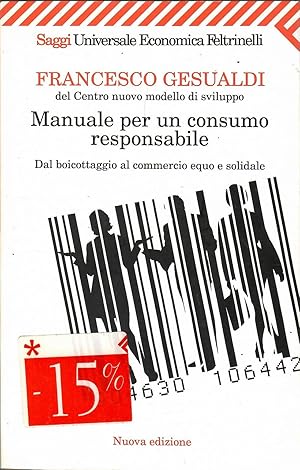 Manuale per un consumo responsabile. Dal boicottaggio al commercio equo e solidale