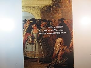 Imagen del vendedor de PASION Y NEGOCIO. EL ARTE EN LA VENECIA DE LOS SIGLOS XVII Y XVIII a la venta por Costa LLibreter