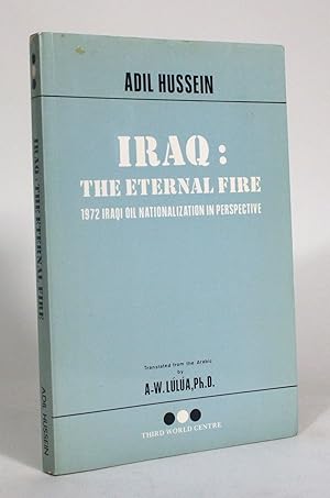 Seller image for Iraq: The Eternal Fire: 1972 Iraqi Oil Nationalization in Perspective for sale by Minotavros Books,    ABAC    ILAB