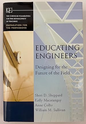 Educating Engineers: Designing for the Future of the Field (Jossey-Bass/Carnegie Foundation for t...