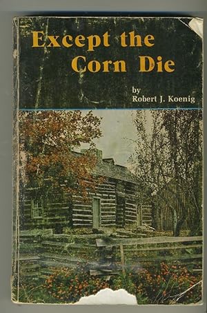 Seller image for EXCEPT THE CORN DIE for sale by Daniel Liebert, Bookseller