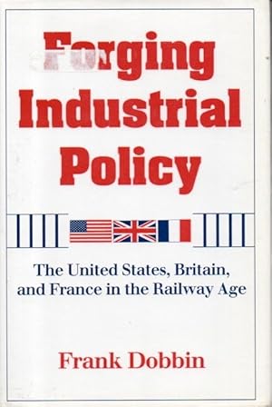 Immagine del venditore per Forging Industrial Policy_The United States, Britain, and France in the Railway Age venduto da San Francisco Book Company