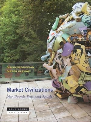 Bild des Verkufers fr Market Civilizations_Neoliberals East and South zum Verkauf von San Francisco Book Company