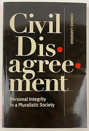 Civil Disagreement: Personal Integrity in a Pluralistic Society