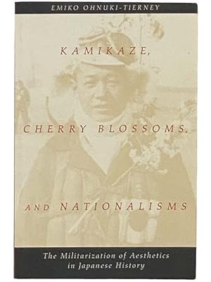 Immagine del venditore per Kamikaze, Cherry Blossoms, and Nationalisms: The Militarization of Aesthetics in Japanese History venduto da Yesterday's Muse, ABAA, ILAB, IOBA