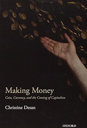 Imagen del vendedor de Making Money: Coin, Currency, and the Coming of Capitalism by Desan, Christine [Hardcover ] a la venta por booksXpress