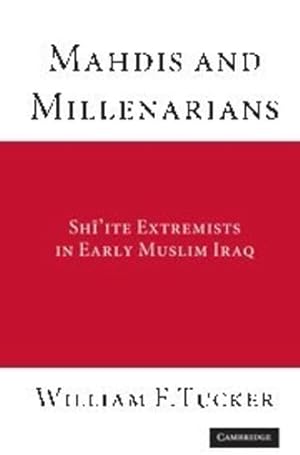 Seller image for Mahdis and Millenarians: Shiite Extremists in Early Muslim Iraq by Tucker, William F. [Hardcover ] for sale by booksXpress