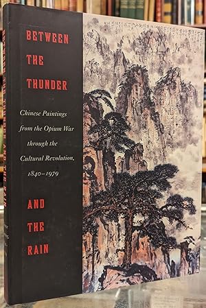 Seller image for Between the Thunder and the Rain: Chinese Paintings from the Opium War through the Cultural Revolution 1840-1979 for sale by Moe's Books