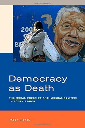 Seller image for Democracy as Death: The Moral Order of Anti-Liberal Politics in South Africa by Hickel, Jason [Hardcover ] for sale by booksXpress