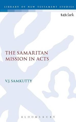 Image du vendeur pour The Samaritan Mission in Acts (The Library of New Testament Studies) (v. 328) by Samkutty, V. J. [Hardcover ] mis en vente par booksXpress