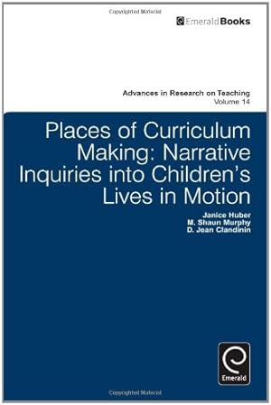 Imagen del vendedor de Places of Curriculum Making: Narrative Inquiries into Children's Lives in Motion (Advances in Research on Teaching) by Janice Huber, D. Jean Clandinin, M. Shaun Murphy [Hardcover ] a la venta por booksXpress