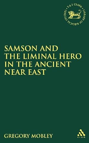 Imagen del vendedor de Samson and the Liminal Hero in the Ancient Near East (The Library of Hebrew Bible/Old Testament Studies) by Mobley, Gregory [Hardcover ] a la venta por booksXpress