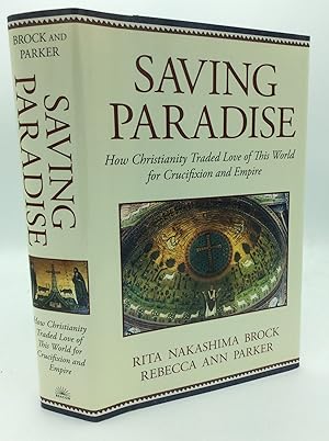 Imagen del vendedor de SAVING PARADISE: How Christianity Traded Love of This World for Crucifixion and Empire a la venta por Kubik Fine Books Ltd., ABAA