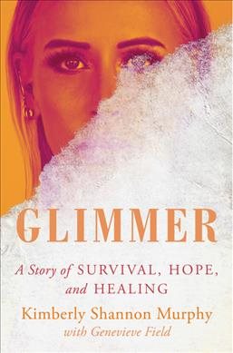 Seller image for Glimmer : A Story of Survival, Hope, and Healing for sale by GreatBookPrices