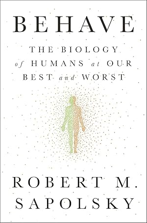 Behave: The Biology of Humans at Our Best and Worst