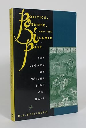 Politics, Gender, and the Islamic Past: The Legacy of 'A'isha bint Abi Bakr
