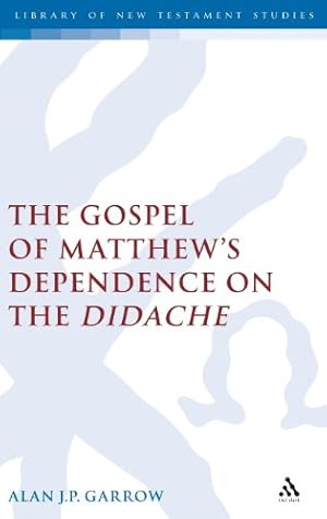 Bild des Verkufers fr The Gospel of Matthew's Dependence on the Didache (The Library of New Testament Studies) by Garrow, Alan [Hardcover ] zum Verkauf von booksXpress