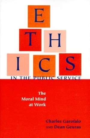 Image du vendeur pour Ethics in the Public Service: The Moral Mind at Work (Text Teach / Policies) by Garofalo, Charles, Geuras, Dean [Paperback ] mis en vente par booksXpress