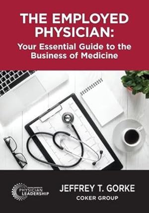 Seller image for The Employed Physician: Your Essential Guide to the Business of Medicine by Jeffrey T. Gorke MBA [Paperback ] for sale by booksXpress