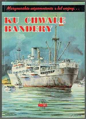 Ku Chwale Bandery: Marynarskie Wspomnienia Z Lat Wojny