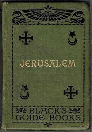 Jerusalem: A Practical Guide To Jerusalem And Its Environs, With Excursions To Bethlehem, Hebron,...