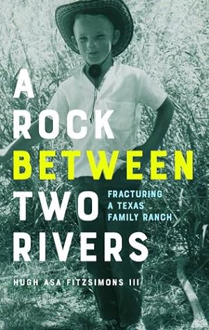 Bild des Verkufers fr A Rock between Two Rivers: The Fracturing of a Texas Family Ranch by Fitzsimons III III, Hugh Asa [Paperback ] zum Verkauf von booksXpress