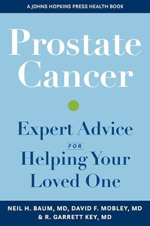Seller image for Prostate Cancer: Expert Advice for Helping Your Loved One (A Johns Hopkins Press Health Book) by Baum, Neil H., Mobley, David, Key, Richard G. [Paperback ] for sale by booksXpress