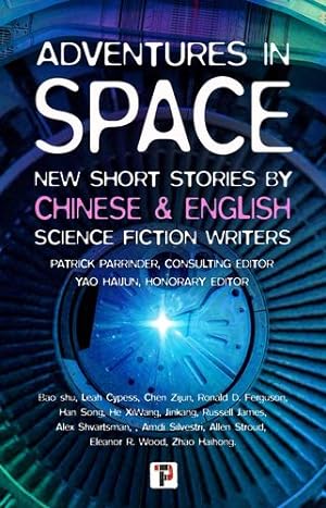 Seller image for Adventures in Space (Short stories by Chinese and English Science Fiction writers) by Parrinder, Patrick, Haijun, Yao, Cypess, Leah, Ferguson, Ronald, James, Russell, Shvartsman, Alex, Silvestri, Amdi, Stroud, Allen, Wood, Eleanor, shu, Bao, Haihong, Zhao, Zijun, Chen, Song, Han, Jinkang, Wang, Xi, He [Paperback ] for sale by booksXpress