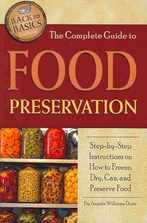 Seller image for Complete Guide to Food Preservation : Step-by-Step Instructions on How to Freeze, Dry, Can, and Preserve Food for sale by GreatBookPrices