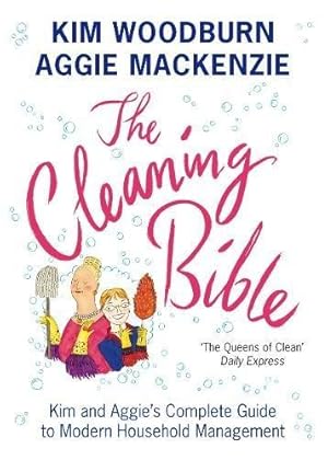 Bild des Verkufers fr The Cleaning Bible: Kim and Aggie's Complete Guide to Modern Household Management zum Verkauf von WeBuyBooks 2