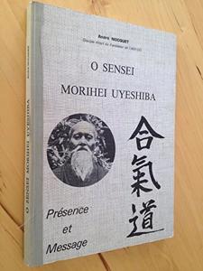 Bild des Verkufers fr O Sensei Morihei Uyeshiba. Prsence Et Message zum Verkauf von Librairie de l'Avenue - Henri  Veyrier