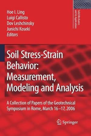 Immagine del venditore per Soil Stress-Strain Behavior: Measurement, Modeling and Analysis: A Collection of Papers of the Geotechnical Symposium in Rome, March 16-17, 2006 (Solid Mechanics and Its Applications) [Paperback ] venduto da booksXpress