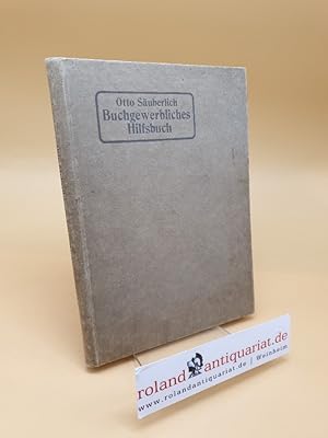 Immagine del venditore per Buchgewerbliches Hilfsbuch ; Darstellung d. buchgewerbl.-techn. Verfahren f. d. Verkehr mit Druckereien u. buchgewerbl. Betrieben venduto da Roland Antiquariat UG haftungsbeschrnkt