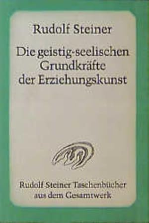 Die geistig-seelischen Grundkräfte der Erziehungskunst Spirituelle Werte in Erziehung und soziale...