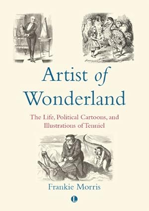 Imagen del vendedor de Artist of Wonderland : The Life, Political Cartoons, and Illustrations of Tenniel a la venta por GreatBookPrices