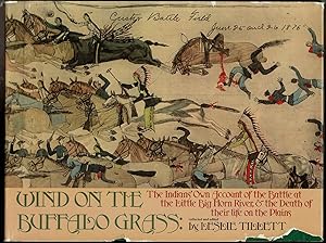 Image du vendeur pour WIND ON THE BUFFALO GRASS: The Indians Own Account of the Battle At the Little Big Horn, & the Death of Their Life on the Plains. mis en vente par Circle City Books