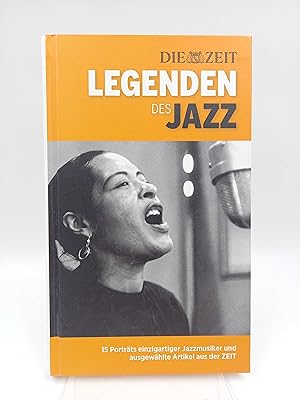 Legenden des Jazz 15 Porträts einzigartiger Jazzmusiker und ausgewählte Artikel aus der ZEIT