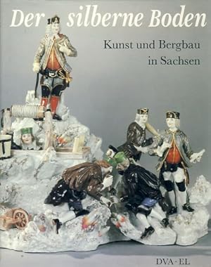 Seller image for Der silberne Boden. Kunst und Bergbau in Sachsen. Ausstellung "Bergbau und Kunst in Sachsen" im Albertinum an der Brhlschen Terrasse, Dresden (29. April - 10. September 1989). Staatliche Kunstsammlungen Dresden. for sale by Fundus-Online GbR Borkert Schwarz Zerfa