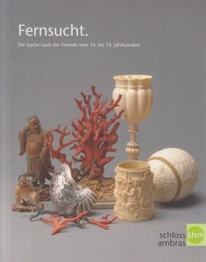 Bild des Verkufers fr Fernsucht: die Suche nach der Fremde vom 16. bis 19. Jahrhundert. Ausstellung des Kunsthistorischen Museums Wien im Schloss Ambras, Innsbruck, 3. April-31. Mai 2009. zum Verkauf von Fundus-Online GbR Borkert Schwarz Zerfa