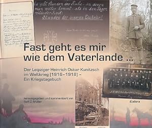Fast geht es mir wie dem Vaterlande . Der Leipziger Heinrich Oskar Kunitzsch im Weltkrieg (1916-1...