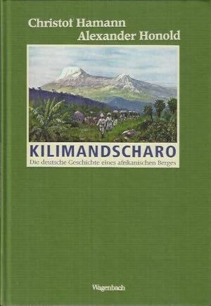 Bild des Verkufers fr Kilimandscharo: die deutsche Geschichte eines afrikanischen Berges zum Verkauf von bcher-stapel