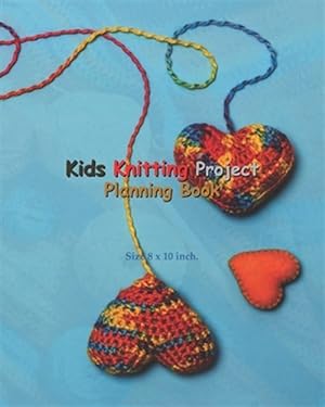 Seller image for Kids Knitting Project Planning Book: Kids Knitting Project Planning Book: Knitting Graph Paper For Planning Pattern Design Projects - 5:5 and 6:9 Rati for sale by GreatBookPrices
