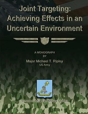 Immagine del venditore per Joint Targeting : Achieving Effects in an Uncertain Environment venduto da GreatBookPrices