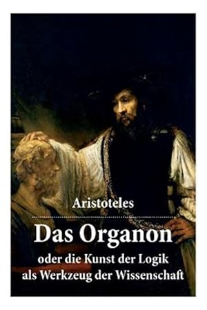 Seller image for Das Organon - Oder Die Kunst Der Logik Als Werkzeug Der Wissenschaft : Deutsche Ausgabe -Language: german for sale by GreatBookPrices