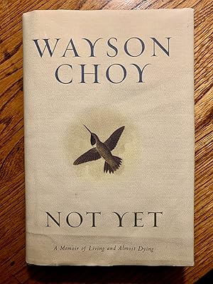 Imagen del vendedor de Not Yet: A Memoir of Living and Almost Dying a la venta por Samson Books