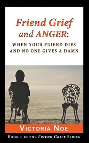 Seller image for Friend Grief and Anger: When Your Friend Dies and No One Gives a Damn for sale by GreatBookPrices