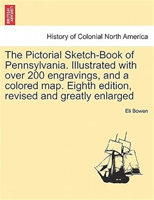 Imagen del vendedor de The Pictorial Sketch-Book of Pennsylvania. Illustrated with over 200 engravings, and a colored map. Eighth edition, revised and greatly enlarged a la venta por GreatBookPrices