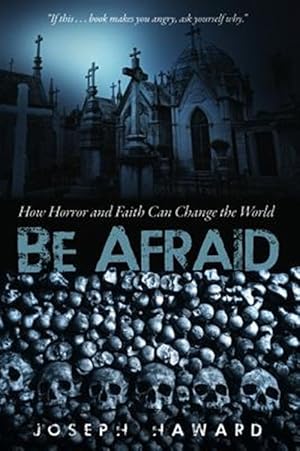 Immagine del venditore per Be Afraid : How Horror and Faith Can Change the World venduto da GreatBookPrices