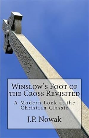 Bild des Verkufers fr Winslow's Foot of the Cross Revisited: A Modern Look at the Christian Classic zum Verkauf von GreatBookPrices